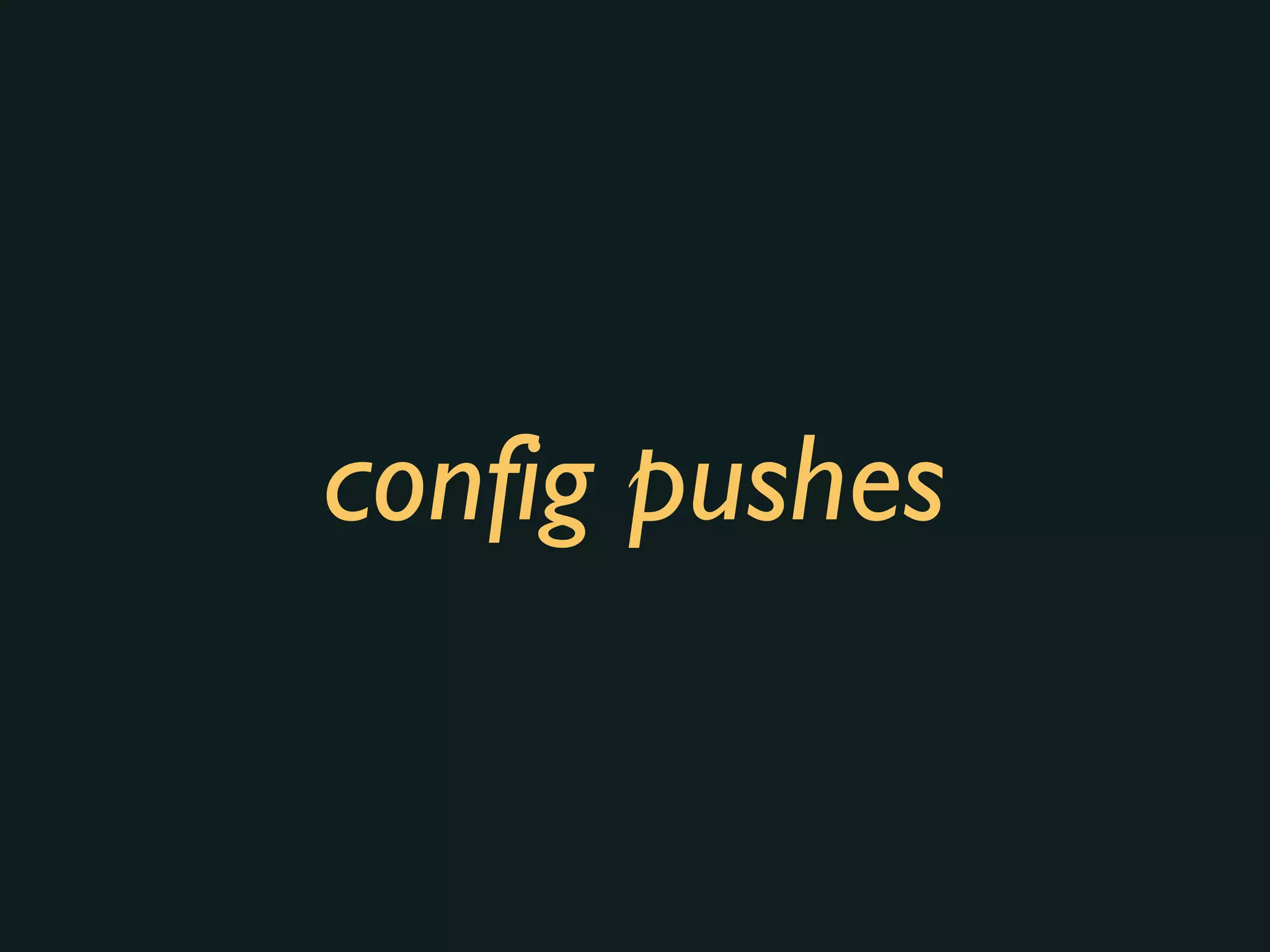 config pushes
 