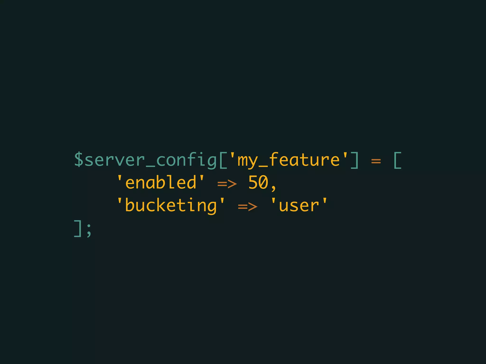 $server_config['my_feature'] = [
'enabled' => 50,
'bucketing' => 'user'
];
 