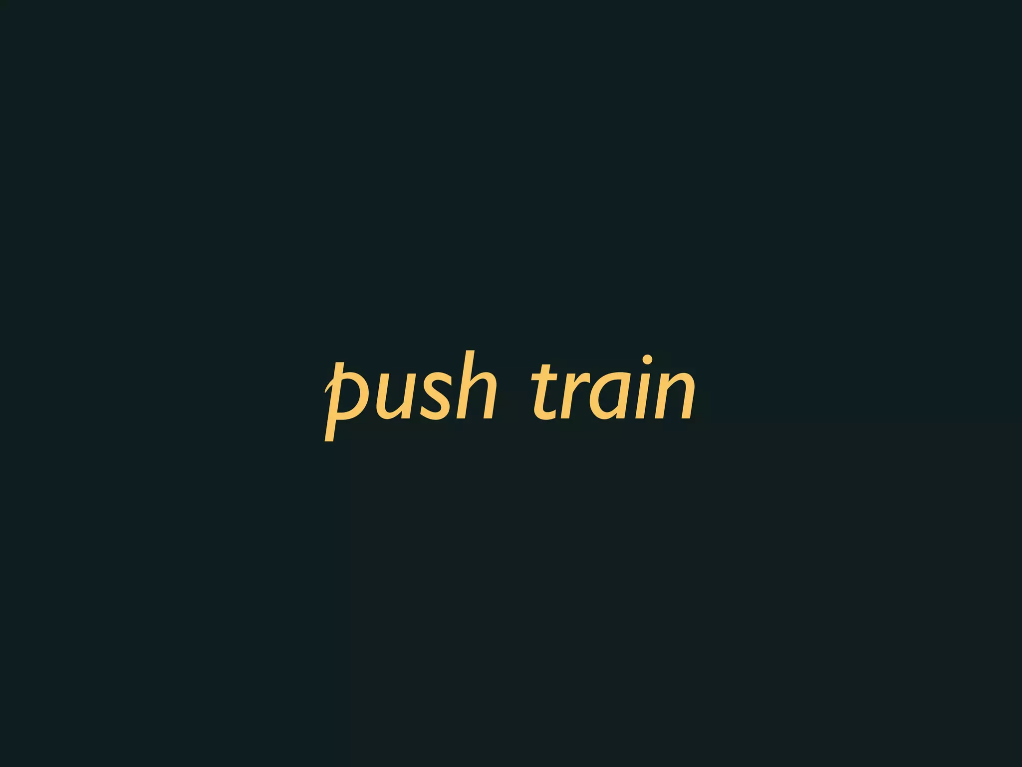 push train
 