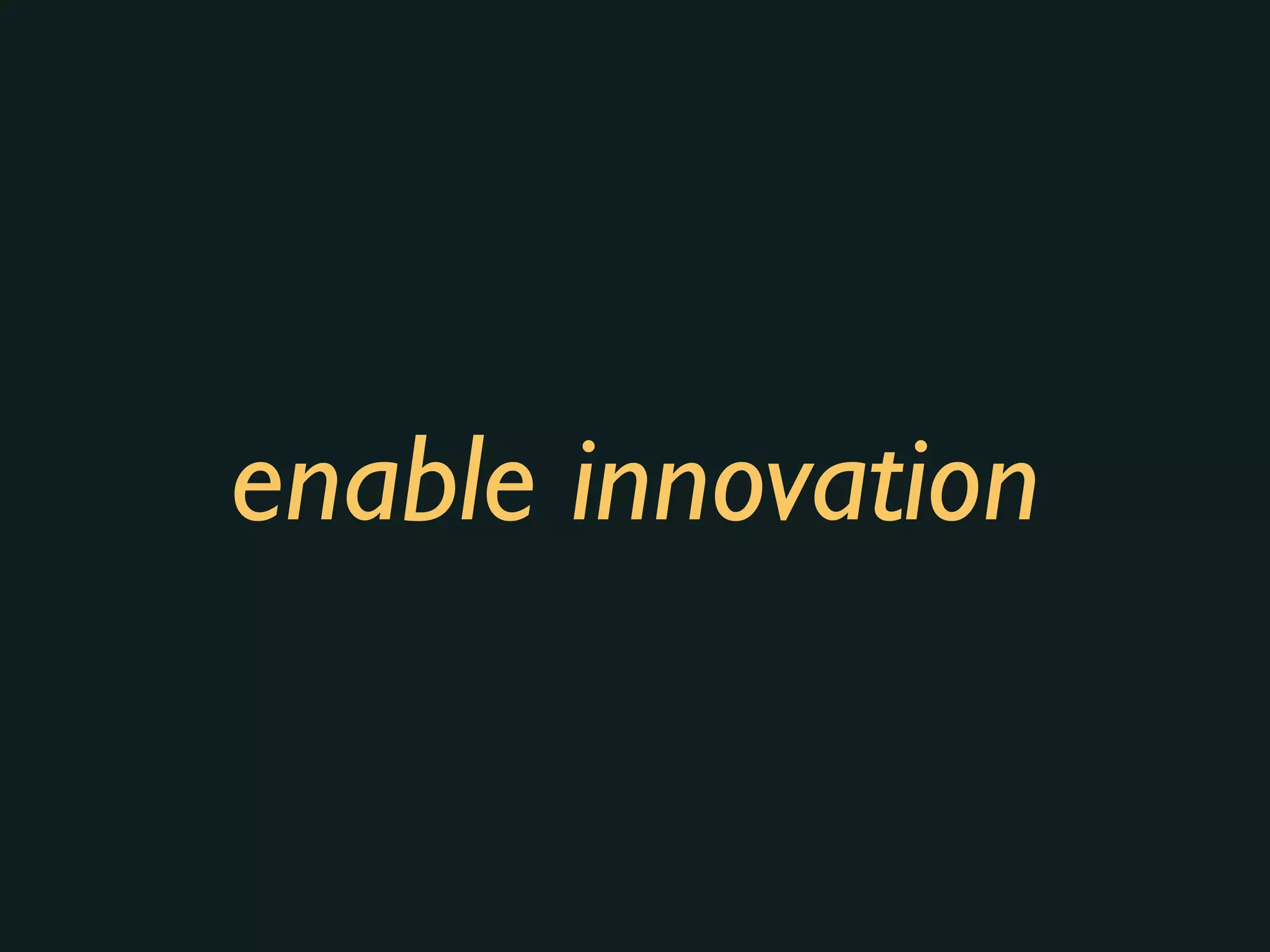 enable innovation
 