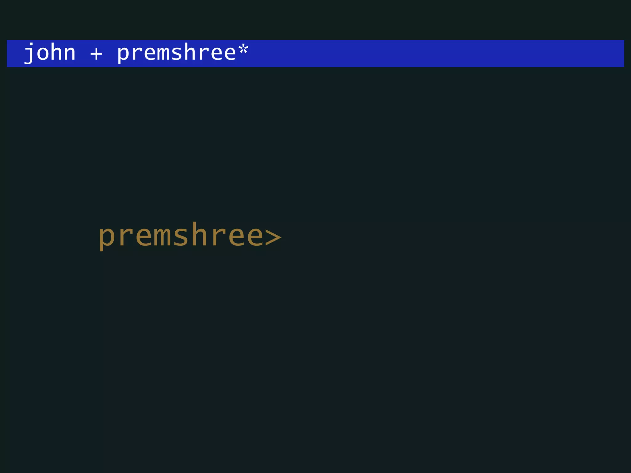 john + premshree*
premshree>
 