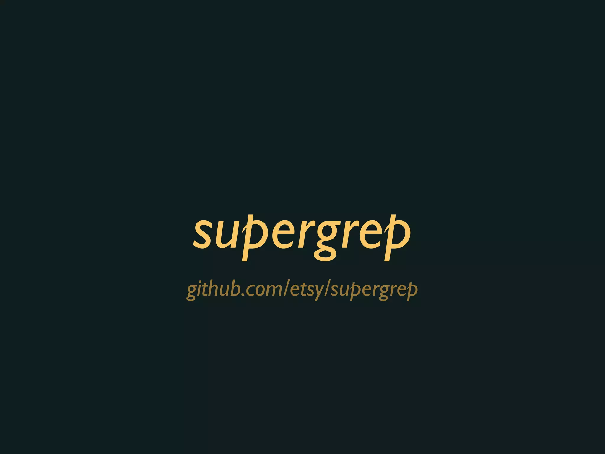 supergrep
github.com/etsy/supergrep
 