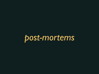 post-mortems
 