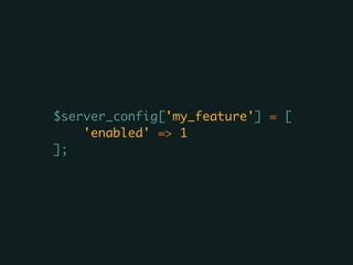 $server_config['my_feature'] = [
'enabled' => 1
];
 