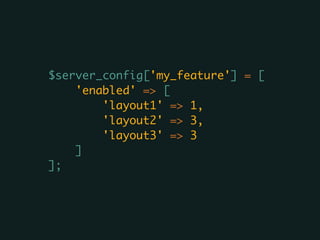 $server_config['my_feature'] = [
'enabled' => [
'layout1' => 1,
'layout2' => 3,
'layout3' => 3
]
];
 
