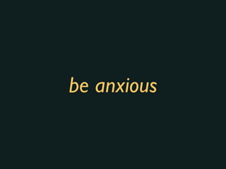 be anxious
 
