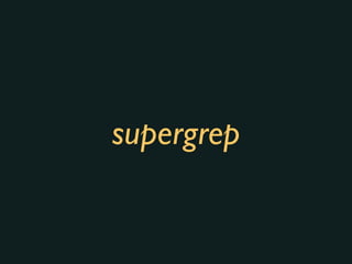 supergrep
 