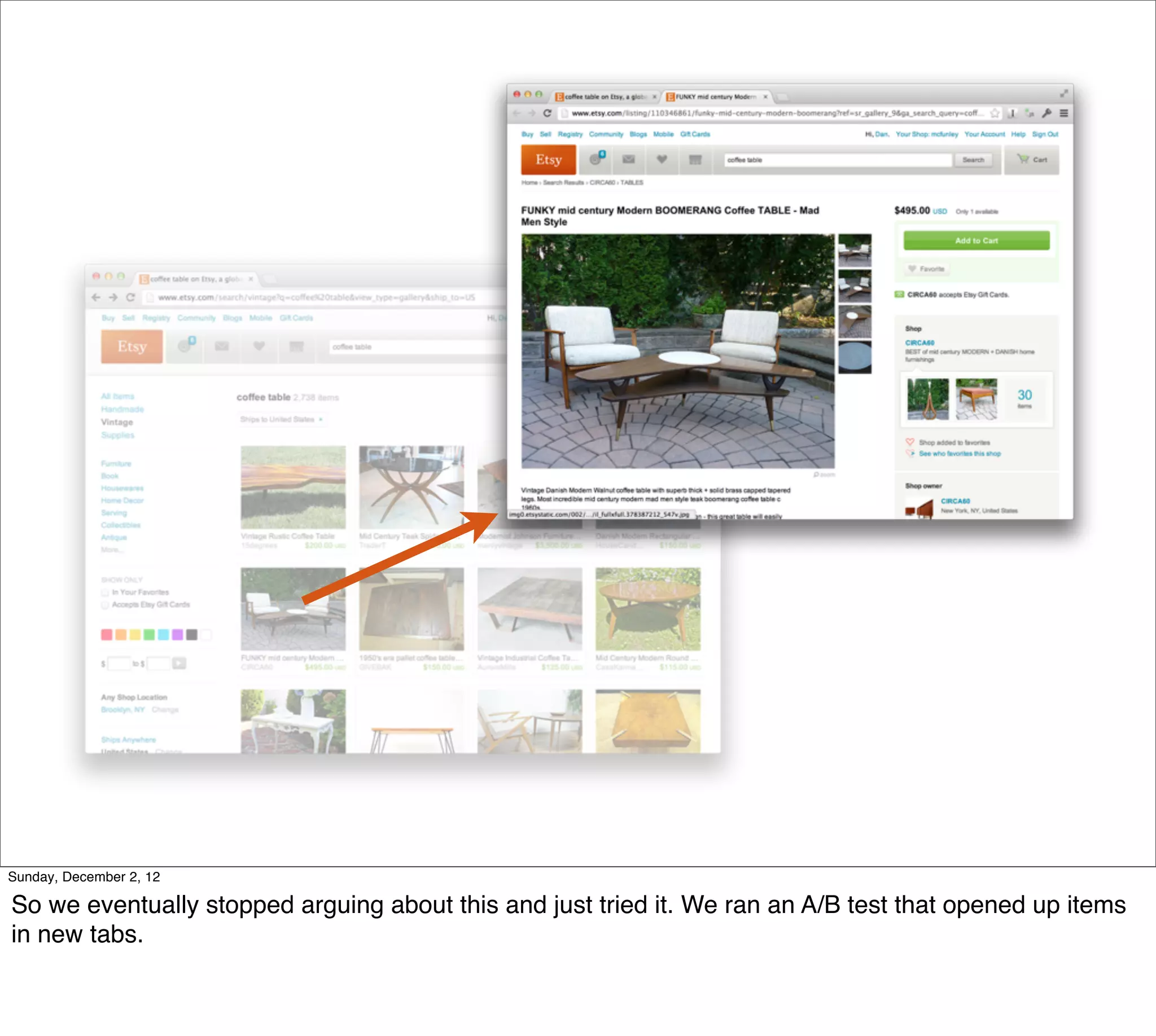 Sunday, December 2, 12

So we eventually stopped arguing about this and just tried it. We ran an A/B test that opened up items
in new tabs.
 