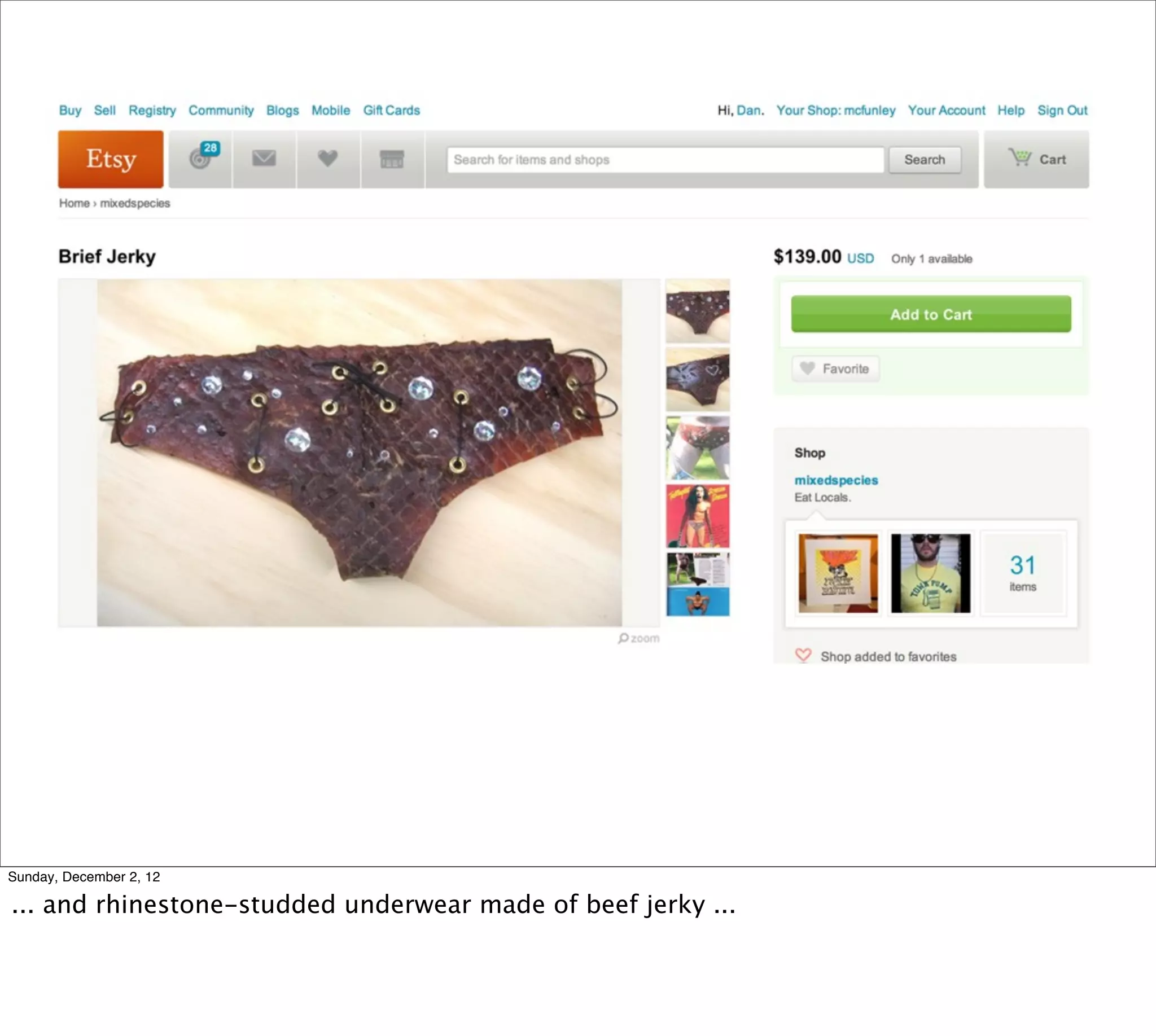 Sunday, December 2, 12

... and rhinestone-studded underwear made of beef jerky ...
 