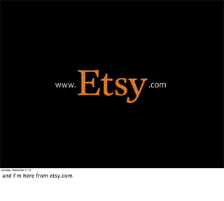 www.   .com




Sunday, December 2, 12

and I’m here from etsy.com
 