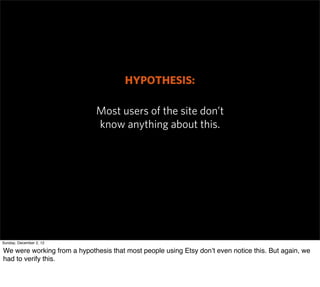 HYPOTHESIS:

                             Most users of the site don’t
                             know anything about th...