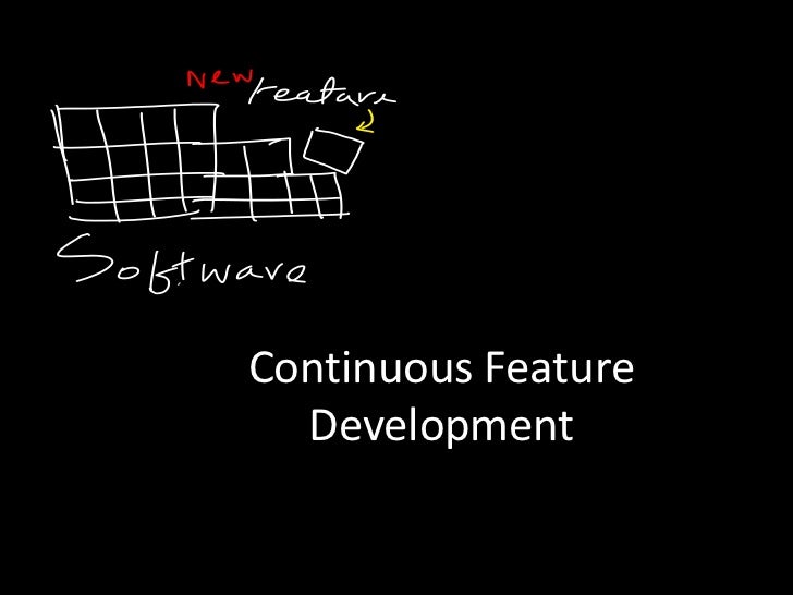 Continuous featuredevelopment