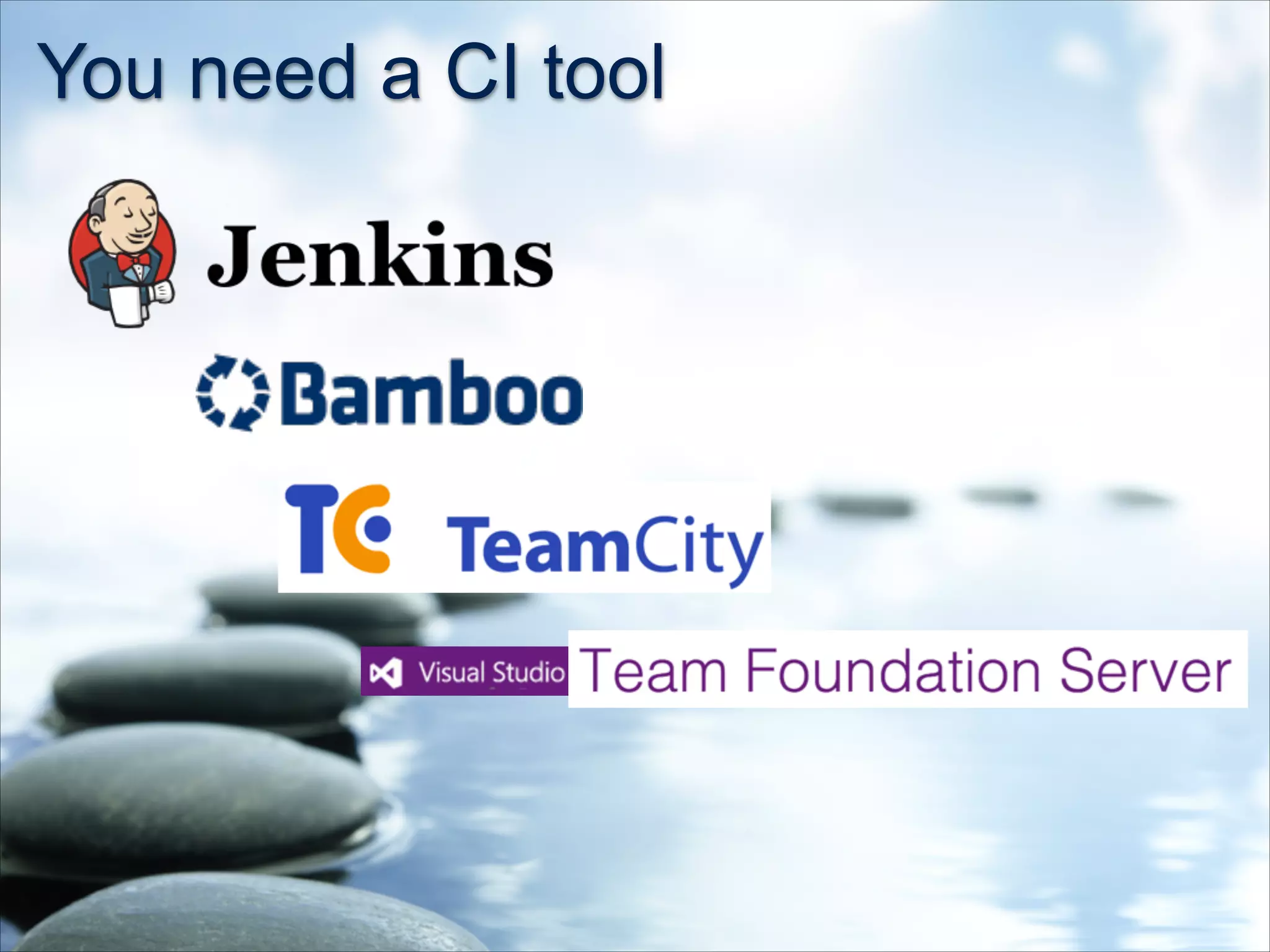 You need a CI tool
 