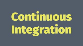 Continuous
Integration
 