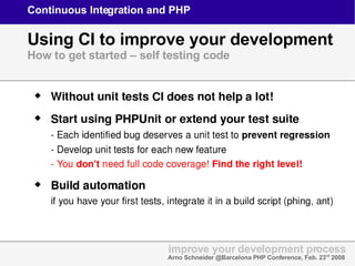 Continuous Integration and PHP Using CI to improve your development How to get started – self testing code improve your de...
