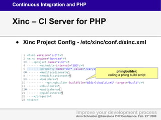 Continuous Integration and PHP <ul><li>Xinc Project Config - /etc/xinc/conf.d/xinc.xml </li></ul>Xinc – CI Server for PHP ...