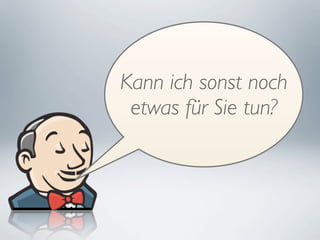 Kann ich sonst noch
 etwas für Sie tun?
 
