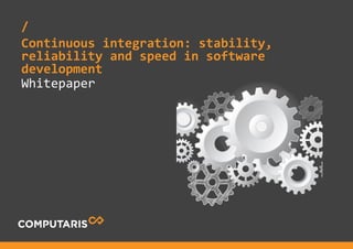 Whitepaper
/
Continuous integration: stability,
reliability and speed in software
development
 