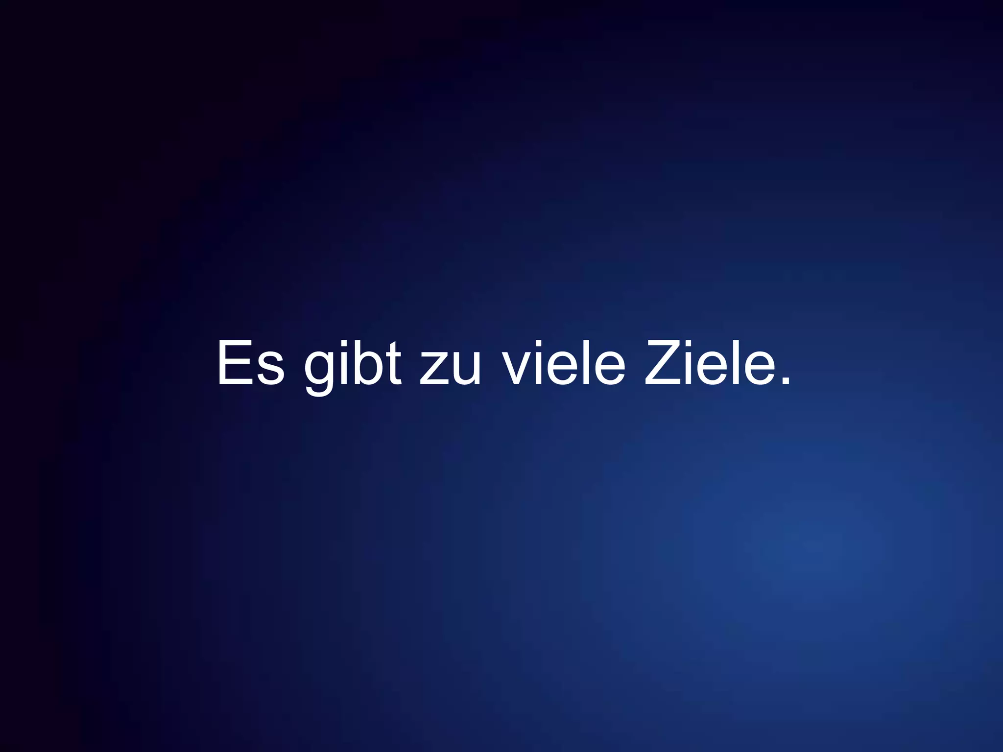 Es gibt zu viele Ziele.
 