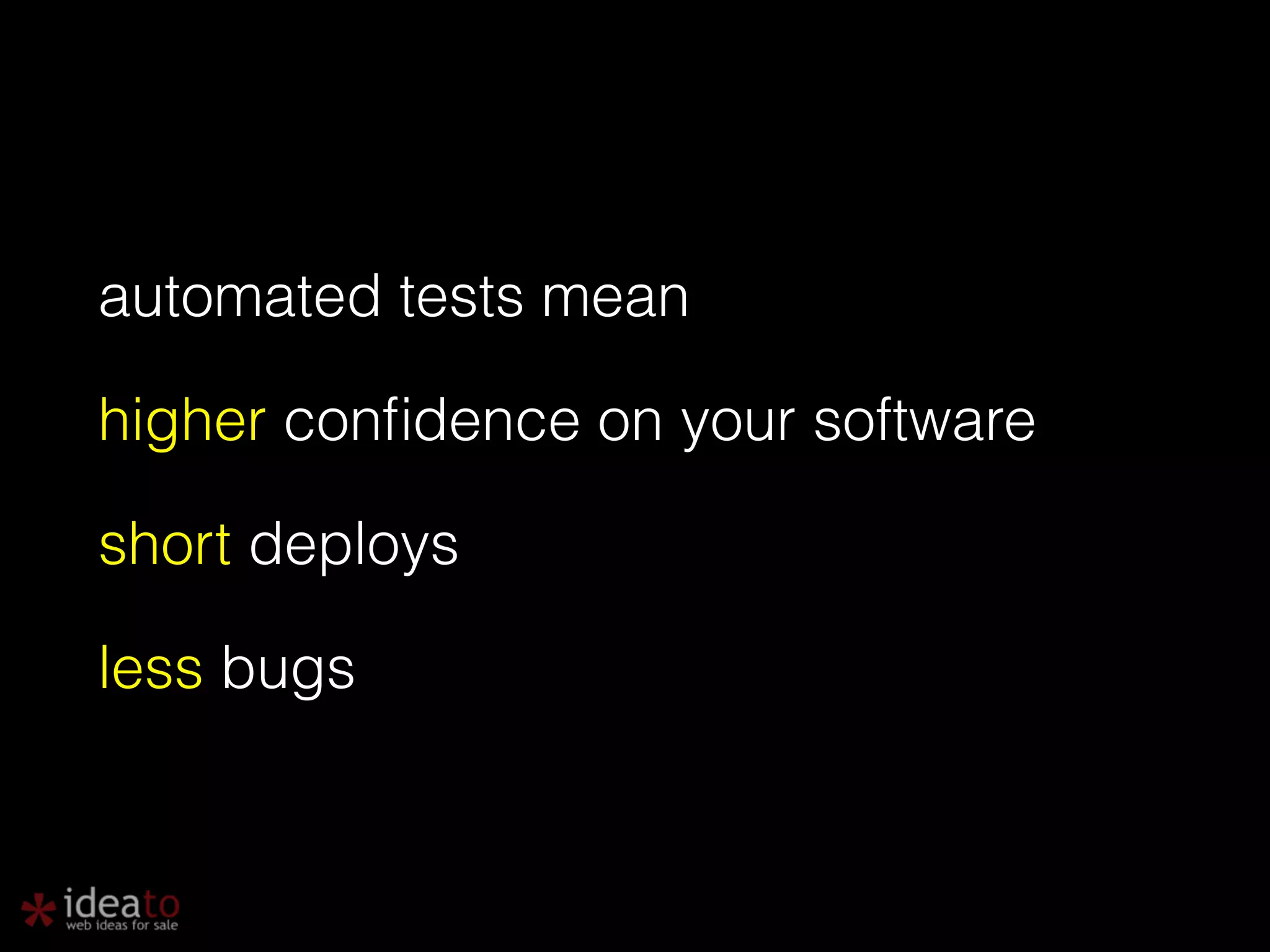 automated tests mean higher confidence on your software short deploys less bugs 