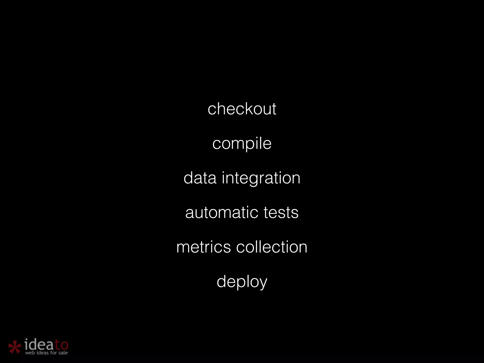 checkout compile data integration automatic tests metrics collection deploy 