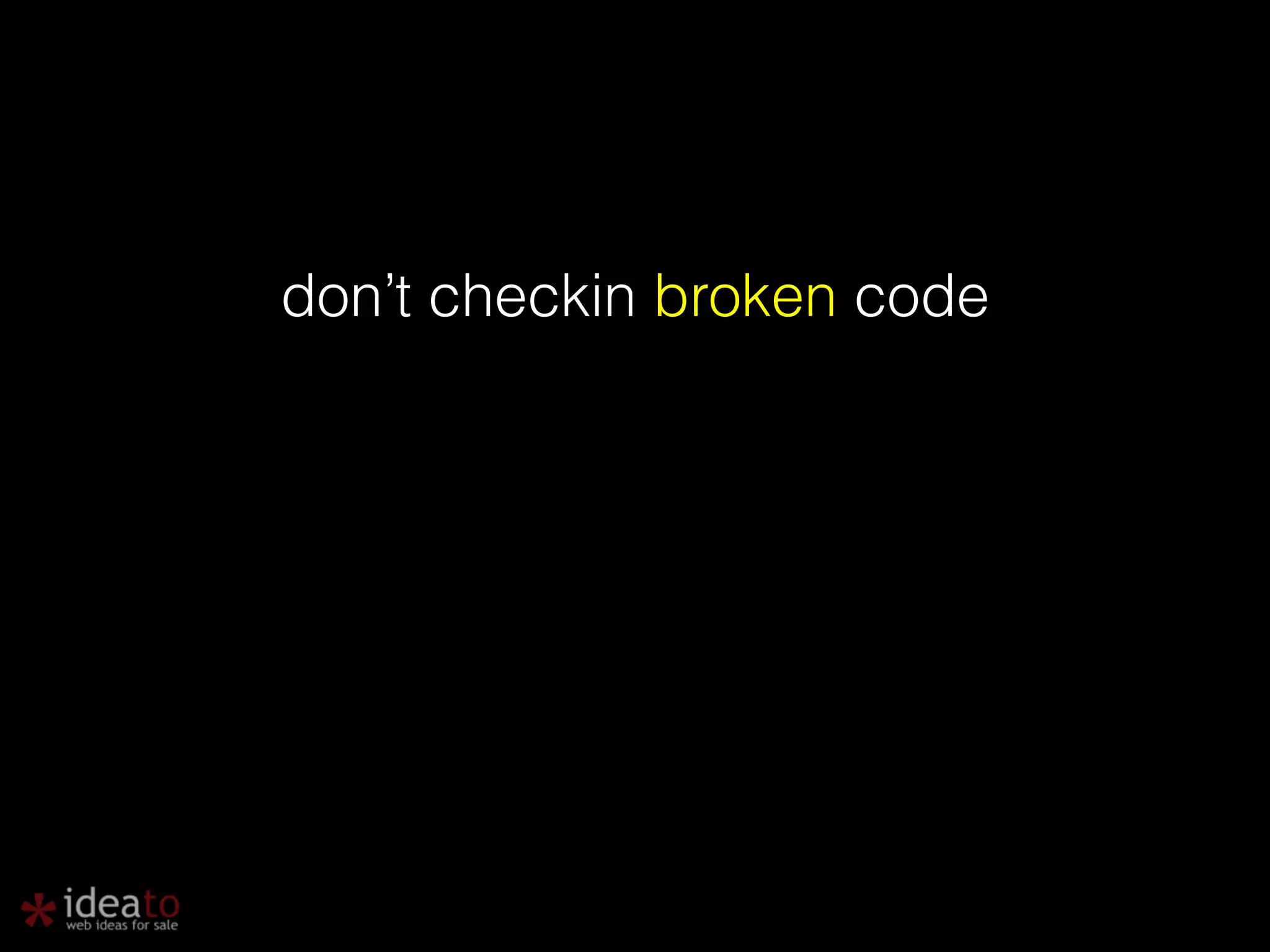 don’t checkin broken code 