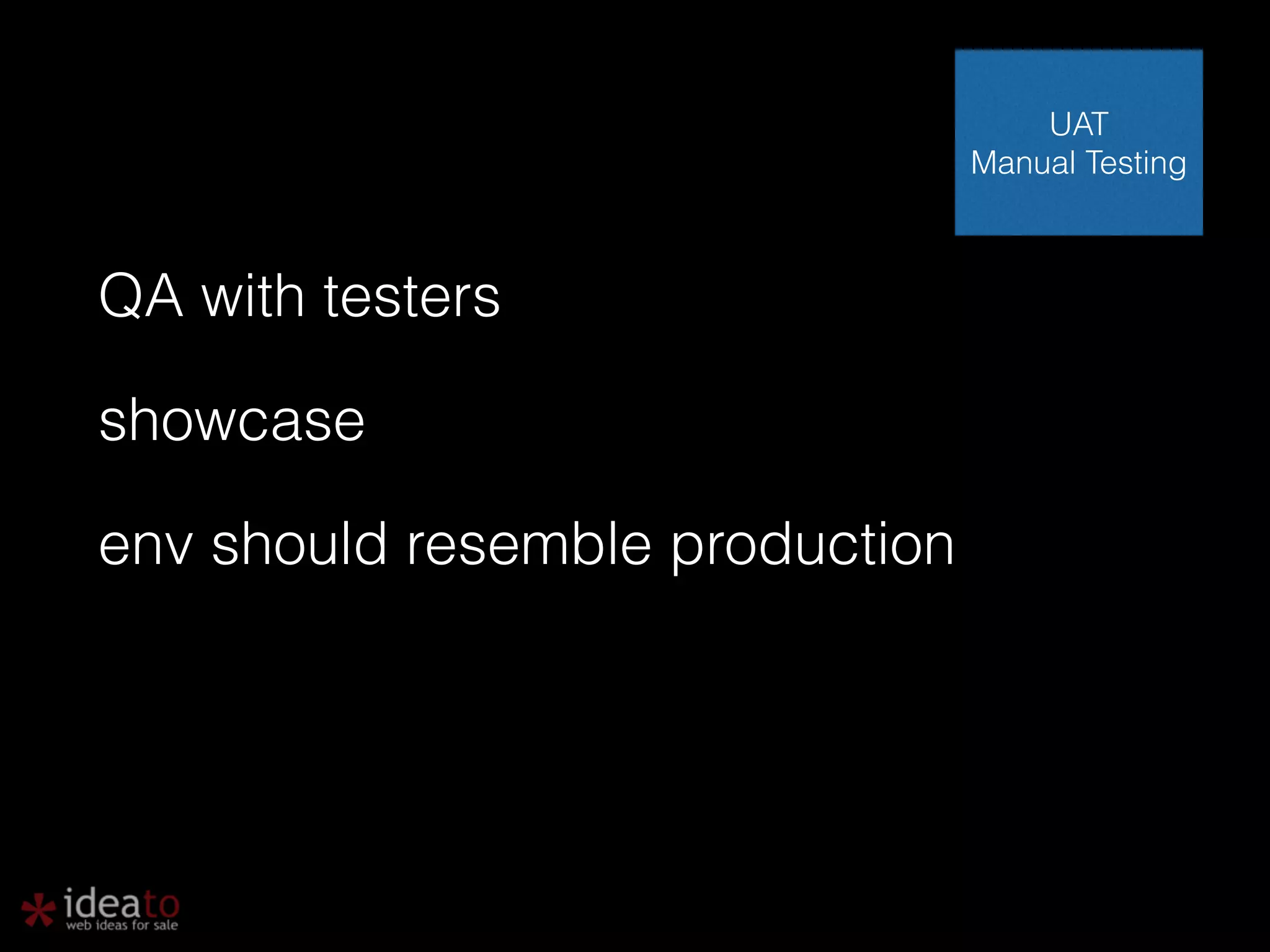 QA with testers showcase env should resemble production UAT Manual Testing 