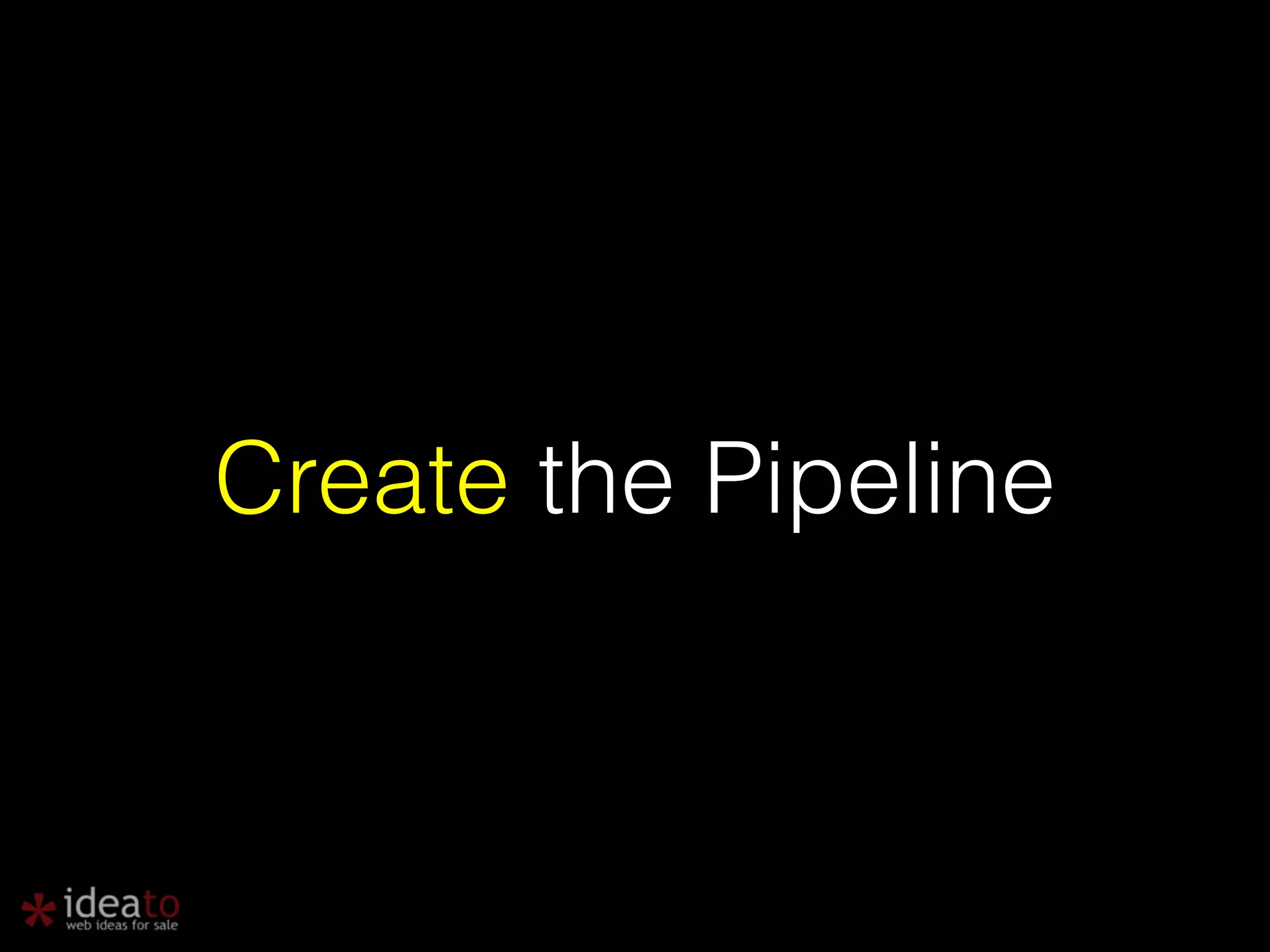 Create the Pipeline 