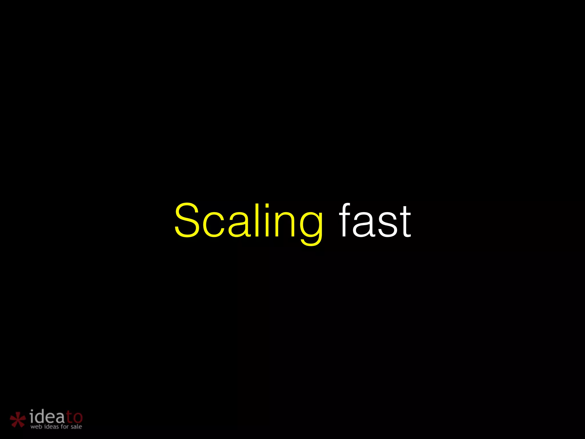 Scaling fast 