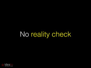 No reality check 
 