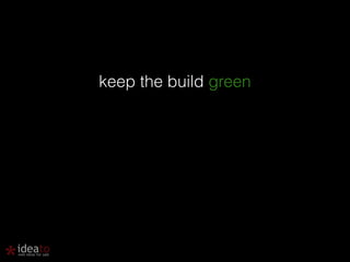 keep the build green 
 
