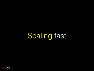 Scaling fast 
 
