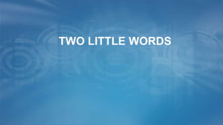 TWO LITTLE WORDS
 