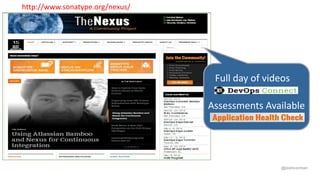 @joshcorman
Full day of videos
Assessments Available
http://www.sonatype.org/nexus/
 