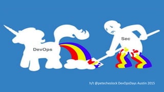 @joshcorman
True #DevOps + Security isn’t all rainbows & unicorns. Unicorn p00p has to be
worked thru @joshcorman @mortman #RSAC
h/t @petecheslock DevOpsDays Austin 2015
 