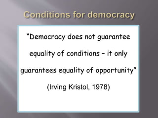 “Democracy does not guarantee
equality of conditions – it only
guarantees equality of opportunity”
(Irving Kristol, 1978)
 