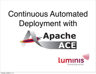 Continuous Automated
Deployment with

Thursday, October 31, 13

 