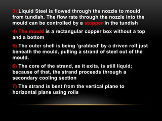 The shape of the tundish is typically rectangular, but 
delta and "T" shapes are also common. 
 Nozzles are located alo...