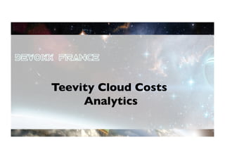 Teevity Cloud Costs
     Analytics	

 
