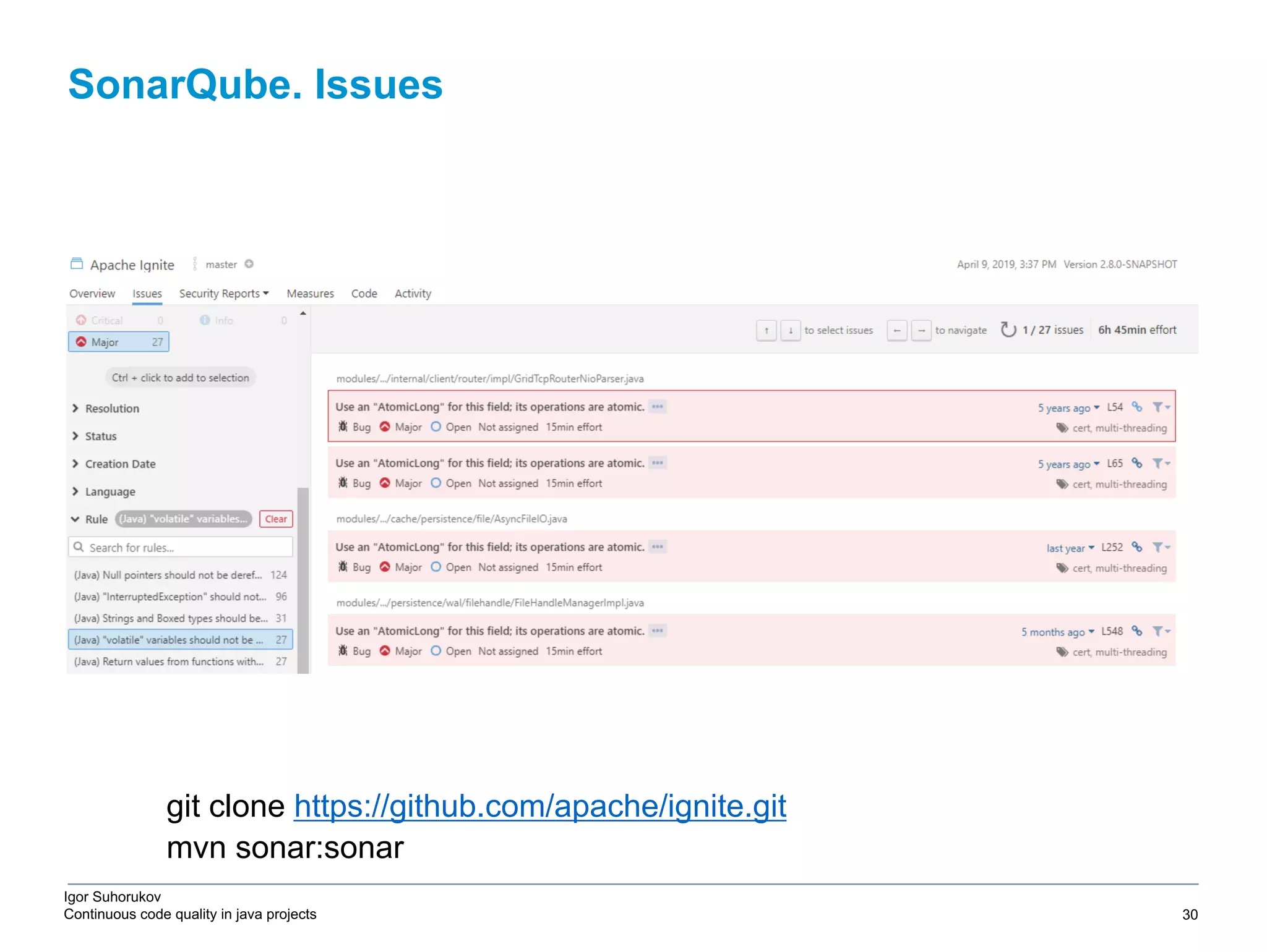 Igor Suhorukov Continuous code quality in java projects git clone https://github.com/apache/ignite.git mvn sonar:sonar SonarQube. Issues 6/27/19 2010 DB Blue template 30 