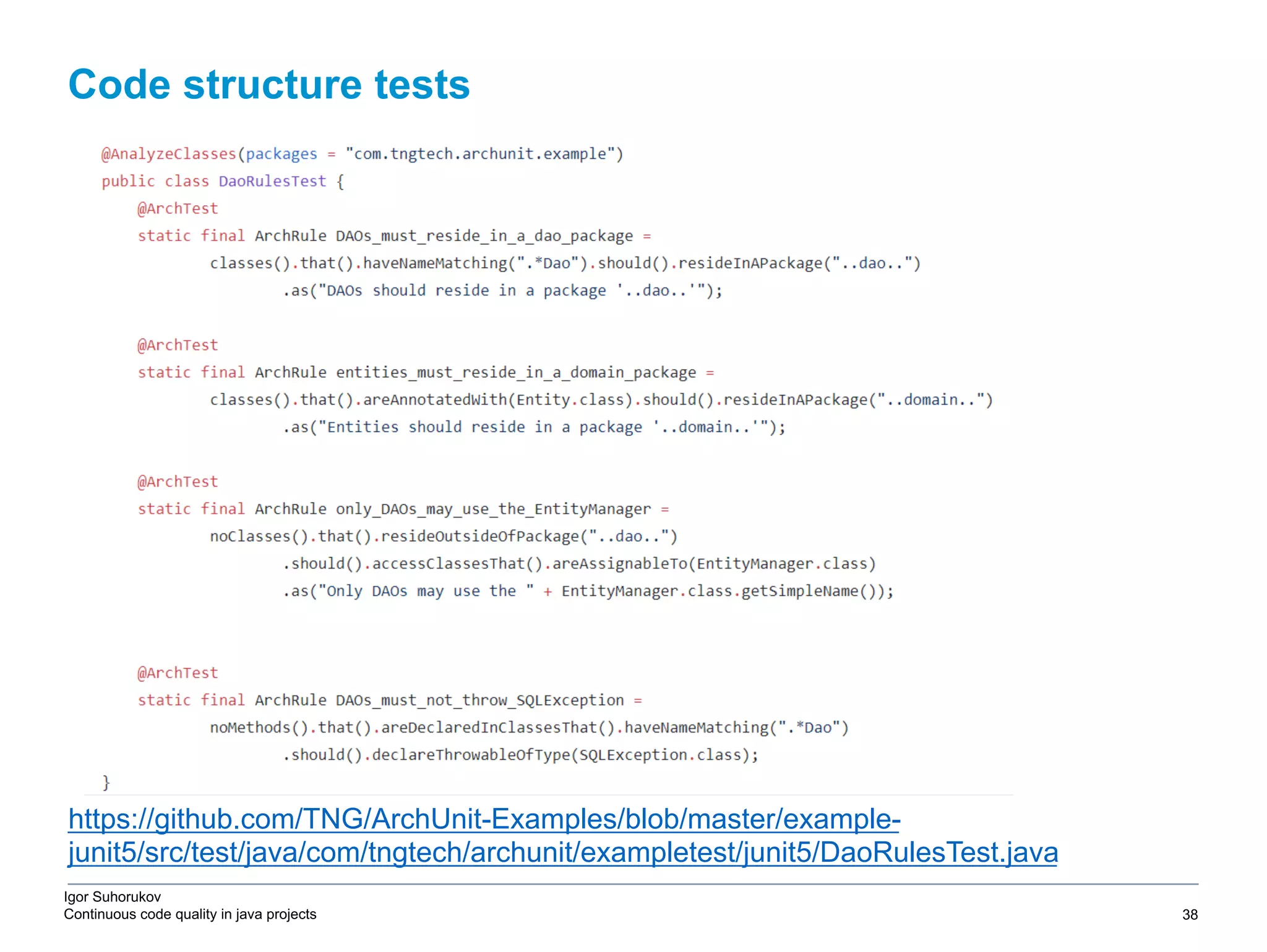 Igor Suhorukov Continuous code quality in java projects https://github.com/TNG/ArchUnit-Examples/blob/master/example- junit5/src/test/java/com/tngtech/archunit/exampletest/junit5/DaoRulesTest.java Code structure tests 6/27/19 2010 DB Blue template 38 