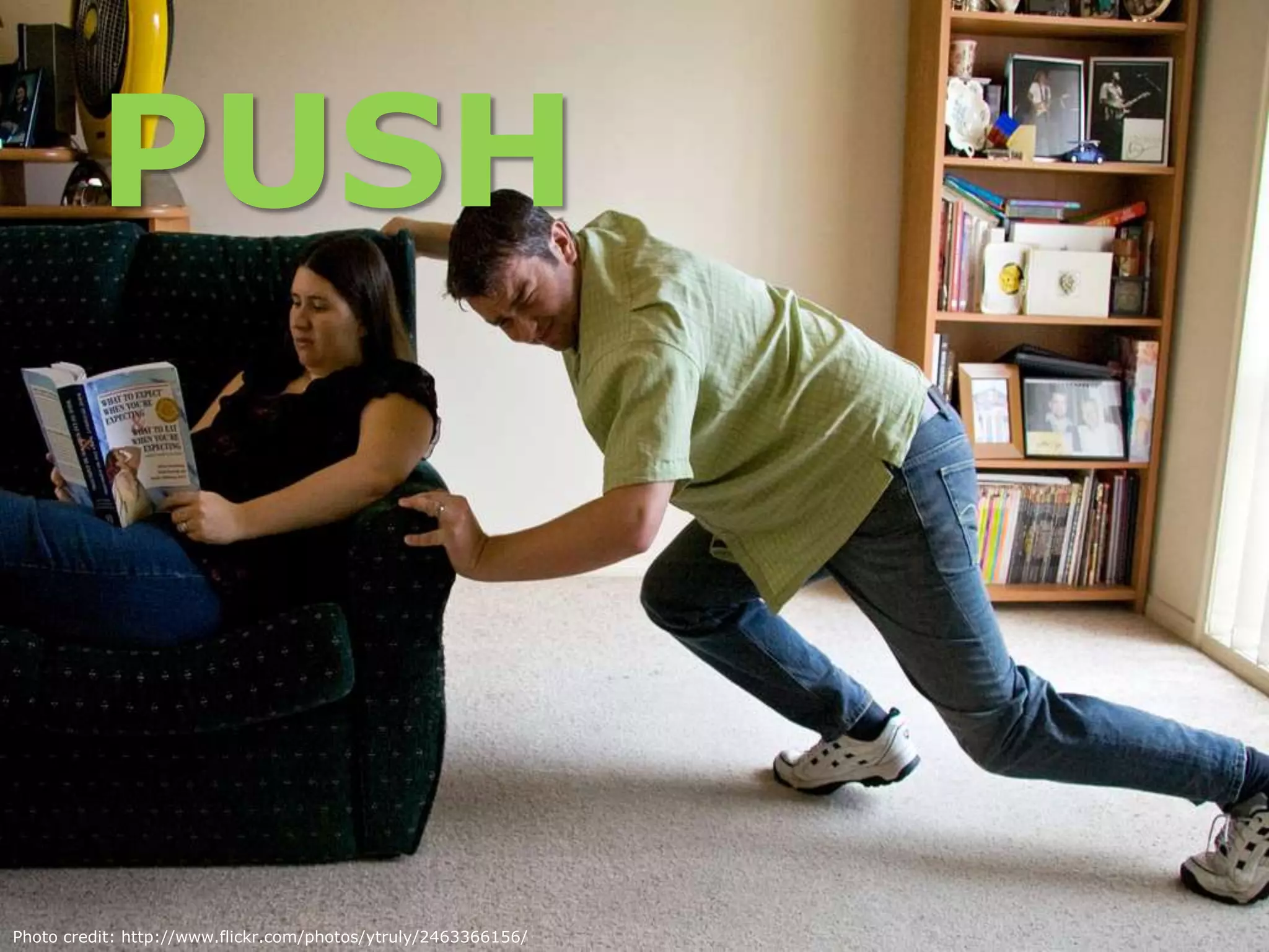 PUSHPhoto credit: http://www.flickr.com/photos/ytruly/2463366156/