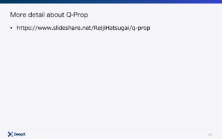 49
More detail about Q-Prop
• https://www.slideshare.net/ReijiHatsugai/q-prop
 