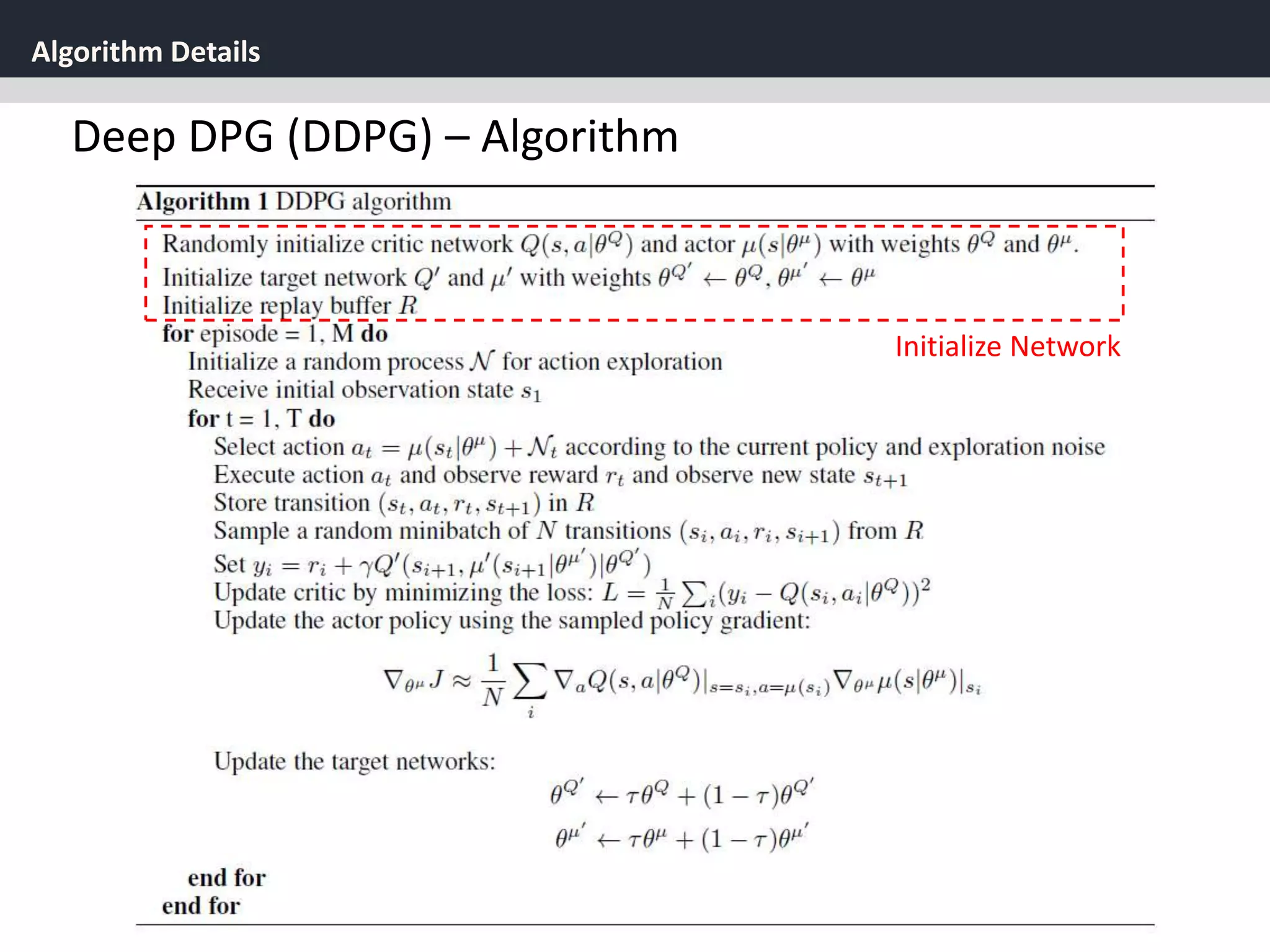 Algorithm Details
36
Deep DPG (DDPG) – Algorithm
Initialize Network
 