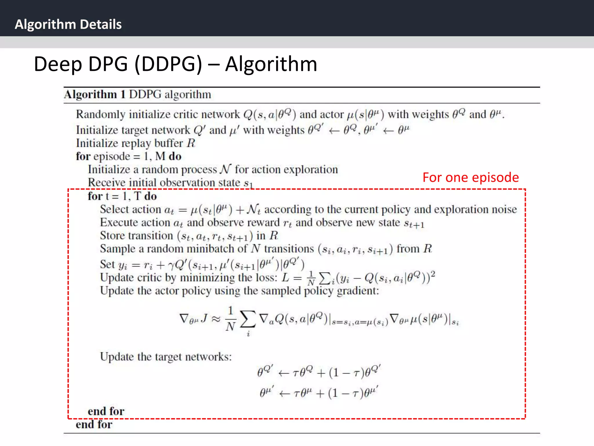 Algorithm Details
38
Deep DPG (DDPG) – Algorithm
For one episode
 