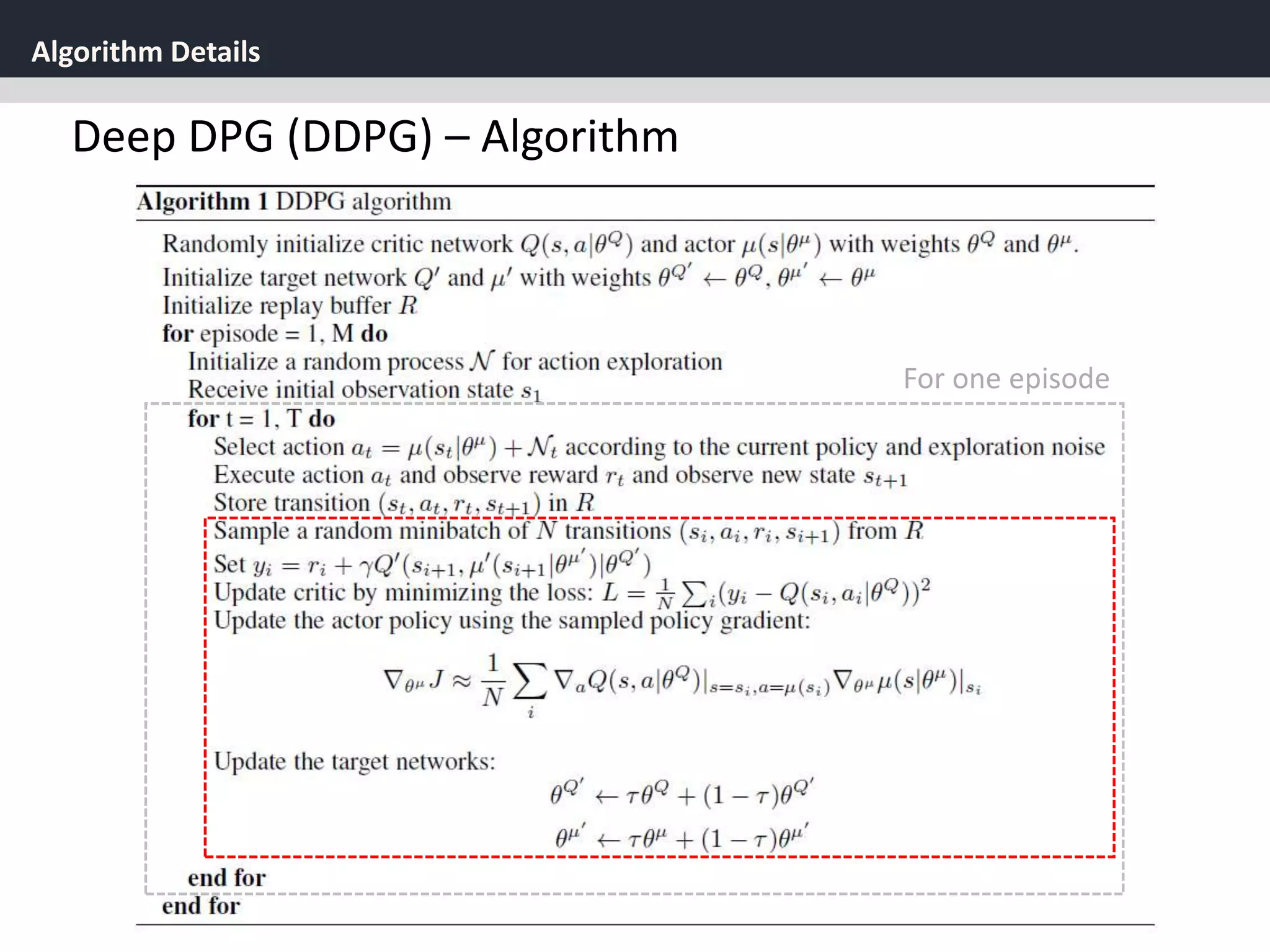 Algorithm Details
42
Deep DPG (DDPG) – Algorithm
For one episode
 