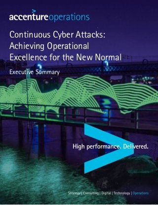 Continuous Cyber Attacks:
Achieving Operational
Excellence for the New Normal
Executive Summary
 