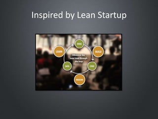 Inspired by Lean Startup
 