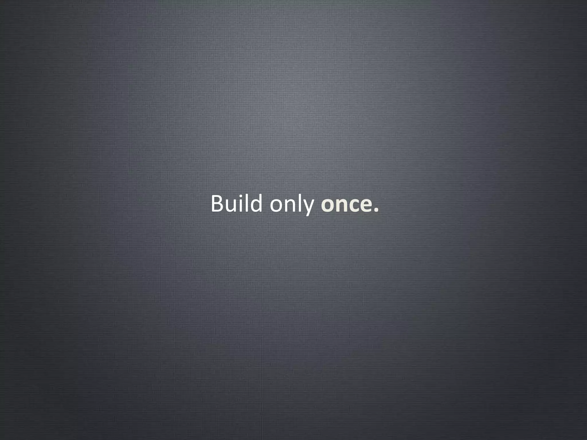 Build only once.
 