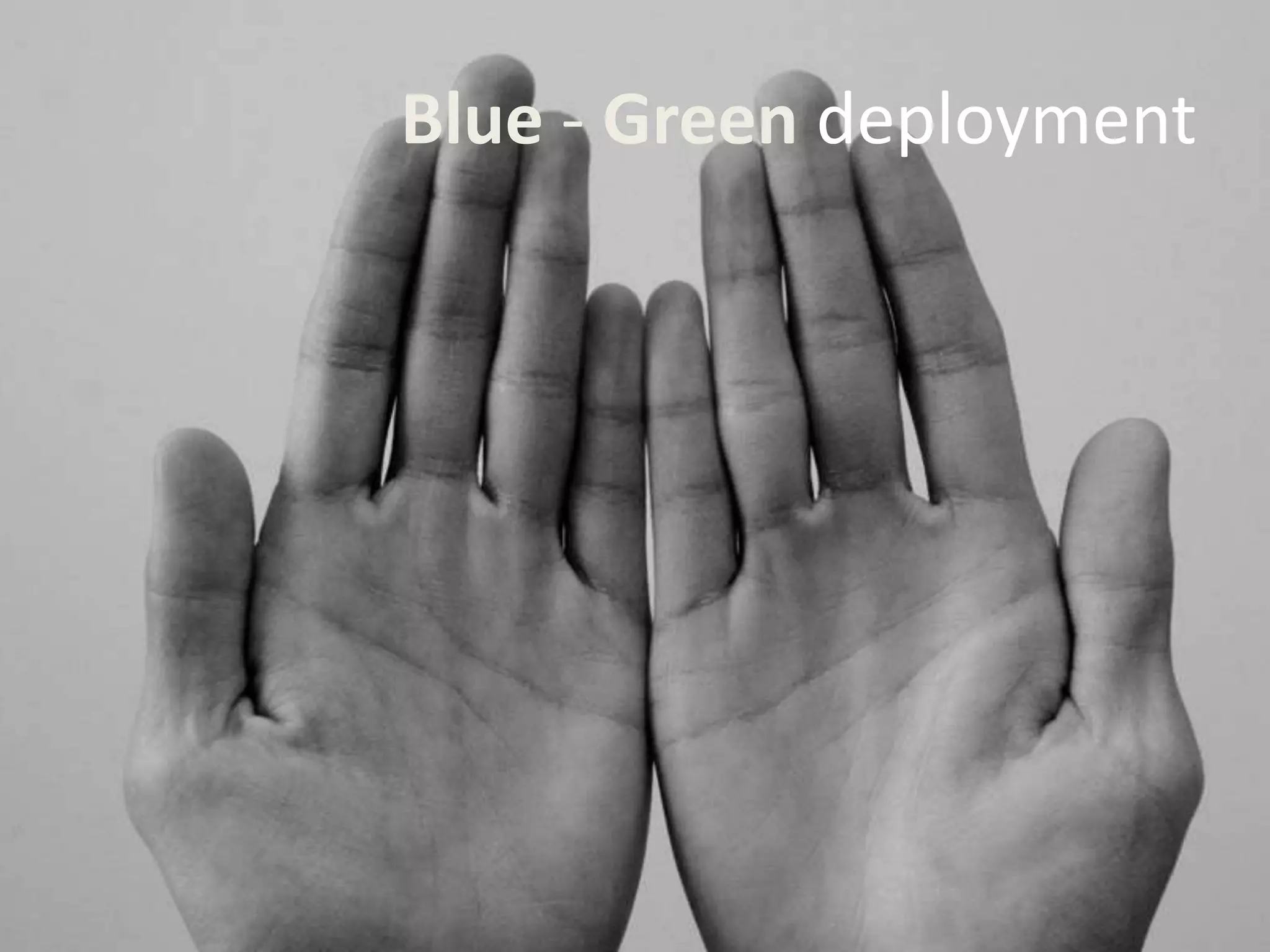 Blue - Green deployment
 